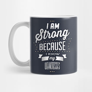 Strong Because I Know My Weaknesses Mug